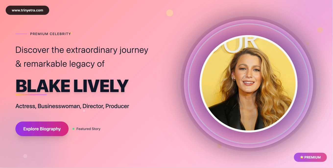Blake Lively Biography, Age, Net Worth, Height, Movies & 2025 Updates