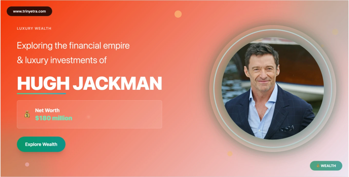 Hugh Jackman Net Worth & Financial Success