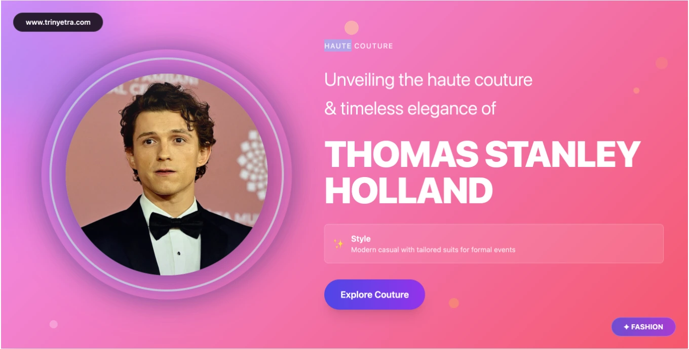 Tom Holland Style and Appearance 2025