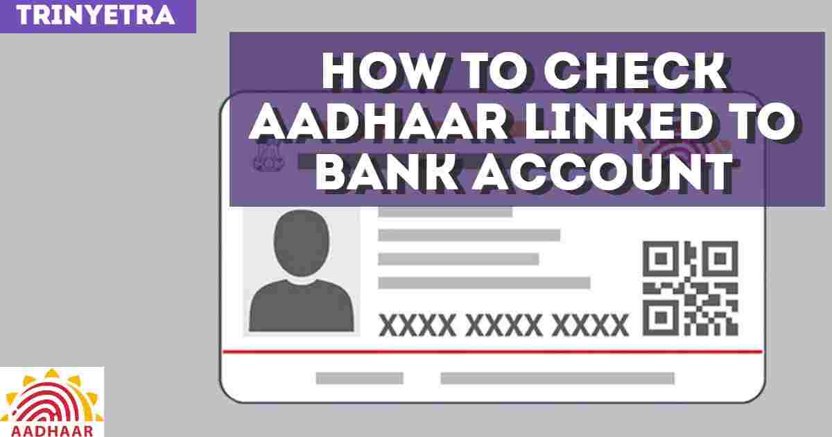 Aadhar Card: How To Check Aadhaar Linked To Bank Account