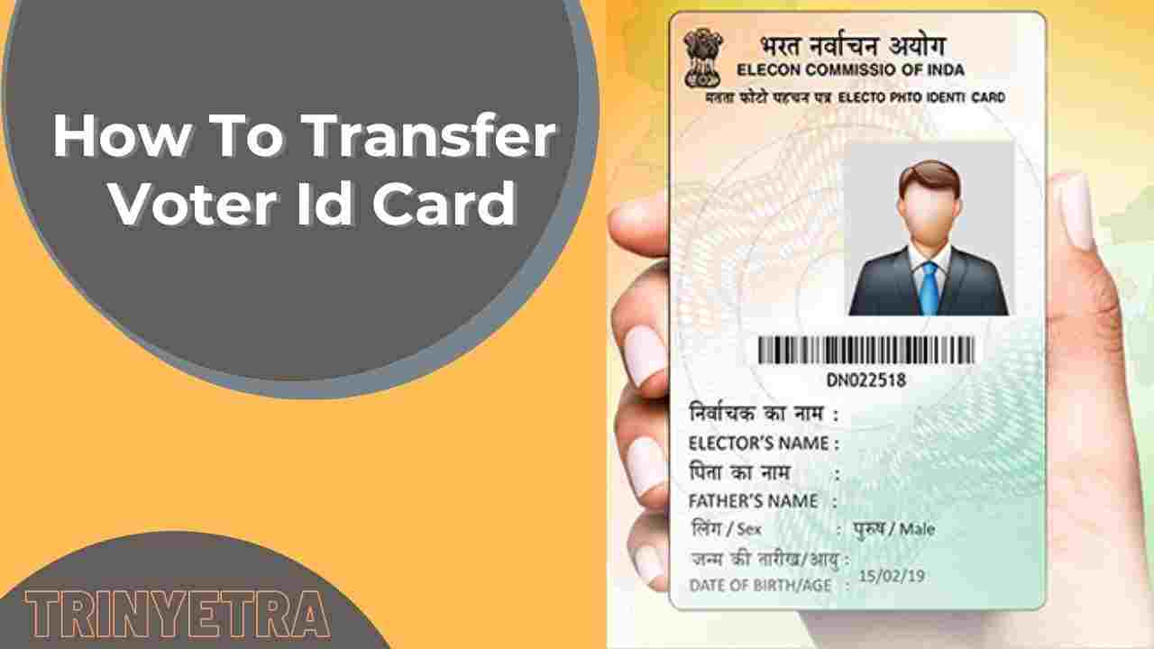 Voter Id Card How To Transfer Voter Id Card Trinyetra